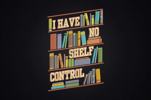I Have No Shelf Control for Book Lover Embroidery Design Review